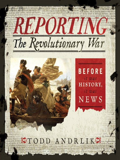 Todd Andrlik创作的Reporting the Revolutionary War作品的详细信息 - 可供借阅